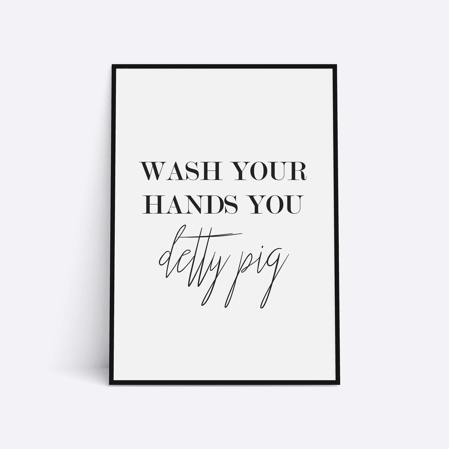 Wash Your Hands You Detty Pig, Bathroom Print, Bathroom Prints, Bathroom Wall Art, Bathroom Decor, Home Prints, Funny Bathroom Prints